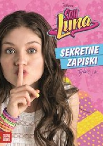 Okładka:  praca zbiorowa - Sekretne zapiski Soy Luna Disney