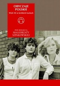 Okładka: Justyna Kowalska-Leder - Obyczaje polskie. Wiek XX w krótkich hasłach