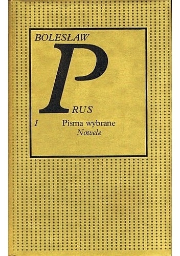 Okładka: Bolesław Prus - Pisma wybrane. Tom 1. Nowele