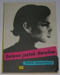 Okładka: Maria Ziółkowska - Dziwna jesteś, Karolino