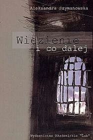 Okładka: Aleksandra Szymanowska - Więzienie i co dalej