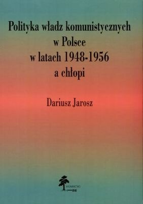 Okładka: Dariusz Jarosz - Polityka władz komunistycznych w Polsce w latach 1948-1956 a chłopi