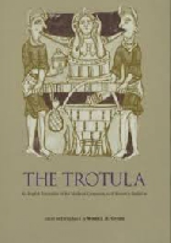 Okładka: Monica H. Green - The Trotula: An English Translation of the Medieval Compendium of Women's Medicine