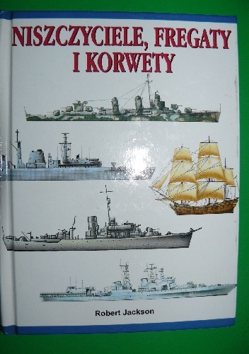 Okładka: Robert Jackson - Niszczyciele, fregaty i korwety