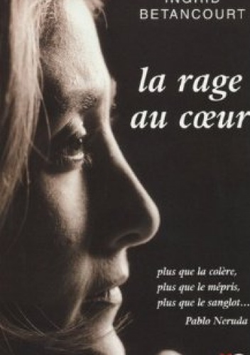Okładka: Ingrid Betancourt - La Rage au Cœur