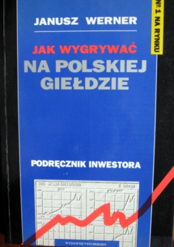 Okładka: Janusz Werner - Jak wygrywać na polskiej giełdzie. Podręcznik inwestora