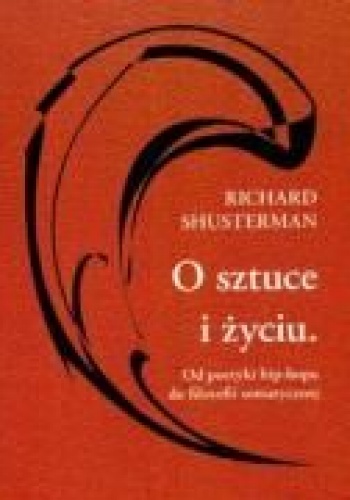 Okładka: Richard Shusterman - O sztuce i życiu. Od poetyki hip-hopu do filozofii somatycznej