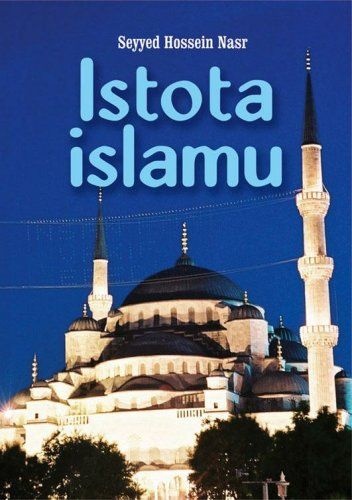 Okładka: Seyyed Hossein Nasr - Istota islamu: trwałe wartości dla ludzkości