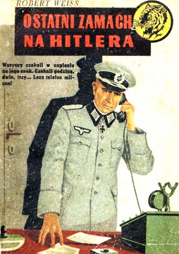 Okładka: Robert Weiss - Ostatni zamach na Hitlera