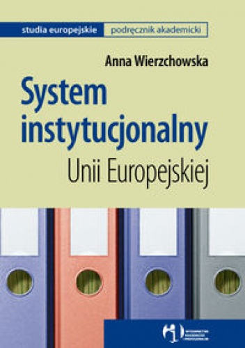 Okładka: Anna Wierzchowska - System instytucjonalny Unii Europejskiej