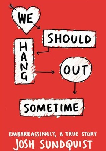 Okładka: Josh Sundquist - We Should Hang Out Sometime: Embarrassingly, a true story