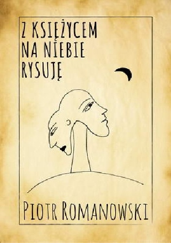 Okładka: Piotr Romanowski - Z księżycem na niebie rysuję
