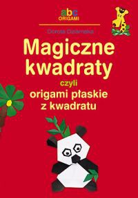 Okładka: Dorota Dziamska - Magiczne kwadraty, czyli origami płaskie z kwadratu