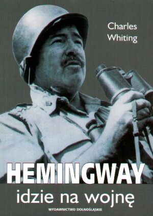 Okładka: Charles Whiting - Hemingway idzie na wojnę