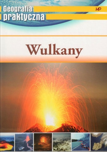 Okładka:  praca zbiorowa - Geografia praktyczna Wulkany