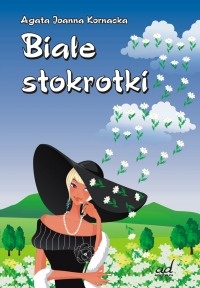 Okładka: Agata Joanna Kornacka - Białe stokrotki