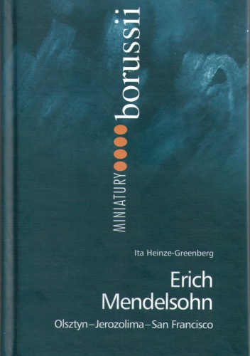 Okładka: Ita Heinze-Greenberg - Erich Mendelsohn. Olsztyn - Jerozolima - San Francisco