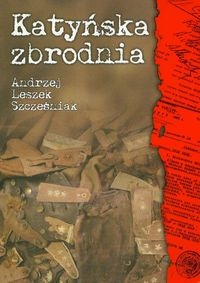 Okładka: Andrzej Leszek Szcześniak - Katyńska zbrodnia