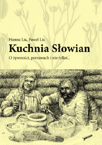Okładka: Hanna Lis - Kuchnia Słowian. O żywności, potrawach i nie tylko…