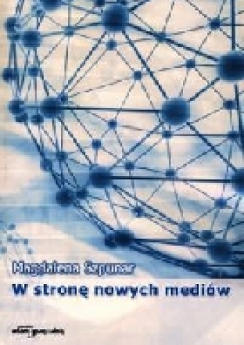Okładka: Magdalena Szpunar - W stronę nowych mediów