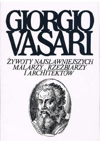 Okładka: Giorgio Vasari - Żywoty najsławniejszych malarzy, rzeźbiarzy i architektów. Tom 1