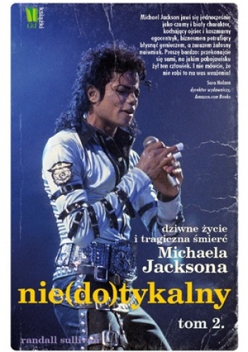 Okładka: Randall Sullivan - Nie(do)tykalny. Dziwne życie i tragiczna śmierć Michaela Jacksona tom 2