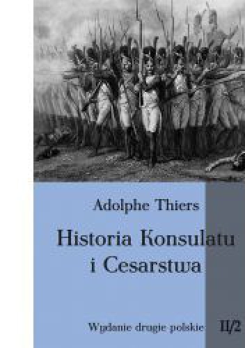 Okładka: Louis Adolphe Thiers - Historia Konsulatu i Cesarstwa tom II cz. 2