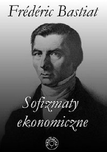 Okładka: Frédéric Bastiat - Sofizmaty ekonomiczne
