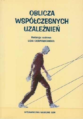 Okładka: Lidia Cierpiałkowska - Oblicza współczesnych uzależnień