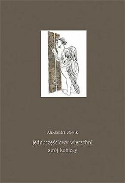 Okładka: Aleksandra Słowik - Jednoczęściowy wierzchni strój kobiecy