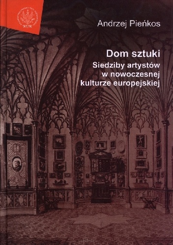 Okładka: Andrzej Pieńkos - Dom sztuki. Siedziby artystów w nowoczesnej kulturze europejskiej