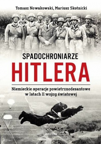 Okładka: Tomasz Nowakowski - Spadochroniarze Hitlera. Niemieckie operacje powietrznodesantowe w latach II wojny światowej