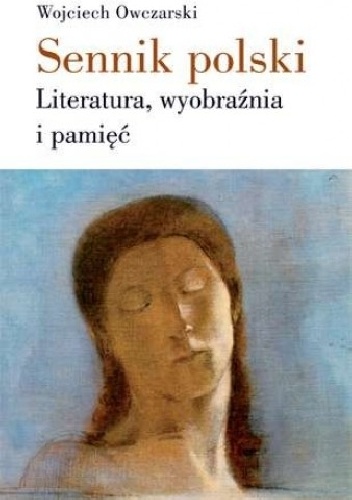 Okładka: Wojciech Owczarski - Sennik polski. Literatura, wyobraźnia i pamięć