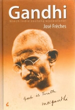 Okładka: José Frèches - Gandhi: Niech Indie zostaną wyzwolone