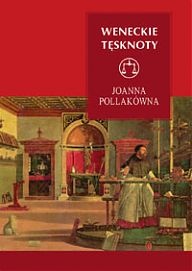 Okładka: Joanna Pollakówna - Weneckie tęsknoty