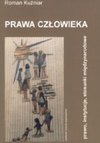 Okładka: Roman Kuźniar - Prawa człowieka - prawo, instytucje, stosunki międzynarodowe