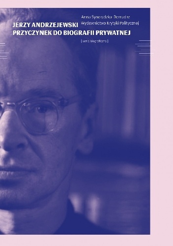 Okładka: Anna Demadre-Synoradzka - Jerzy Andrzejewski. Przyczynek do biografii prywatnej