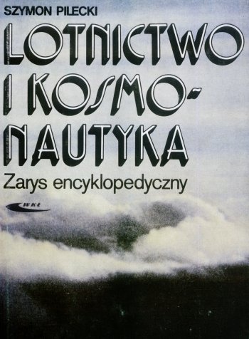 Okładka: Szymon Pilecki - Lotnictwo i kosmonautyka. Zarys encyklopedyczny