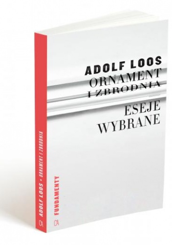 Okładka: Adolf Loos - Ornament i zbrodnia. Eseje wybrane
