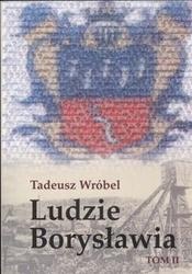Okładka: Tadeusz Wróbel - Ludzie Borysławia tom 2 /Opowieść o ludziach niezwykłego miasta