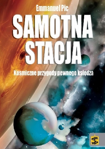 Okładka: Emmanuel Pic - Samotna stacja. Kosmiczne przygody pewnego księdza