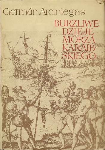 Okładka: German Arciniegas - Burzliwe dzieje Morza Karaibskiego