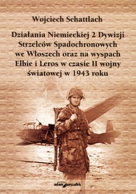 Okładka: Wojciech Schattlach - Działania Niemieckiej 2 Dywizji Strzelców Spadochronowych