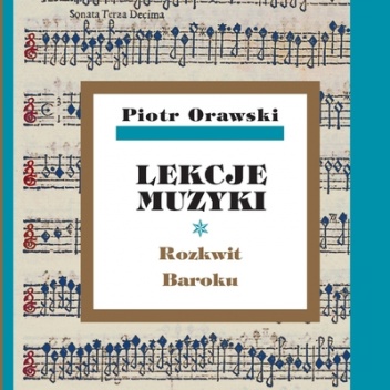 Okładka: Piotr Orawski - Lekcje muzyki. Rozkwit Baroku.
