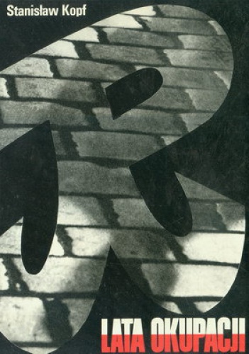 Okładka: Stanisław Kopf - Lata okupacji. Kronika fotograficzna walczącej Warszawy