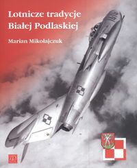 Okładka: Marian Mikołajczuk - Lotnicze tradycje Białej Podlaskiej