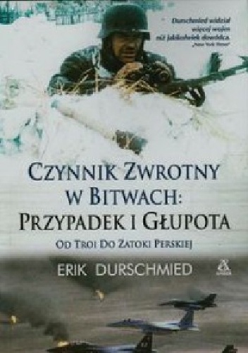 Okładka: Erik Durschmied - Czynnik zwrotny w bitwach: przypadek i głupota