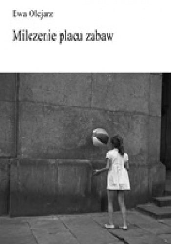 Okładka: Ewa Olejarz - Milczenie placu zabaw