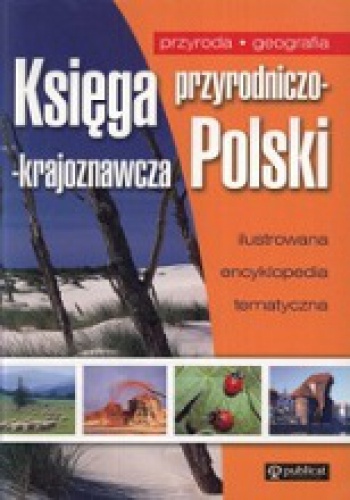 Okładka: Urszula Kaczmarek - Księga przyrodniczo-krajoznawcza Polski. Ilustrowana encyklopedia tematyczna