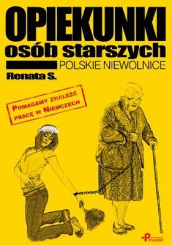 Okładka: Renata S. - Opiekunki osób starszych. Polskie niewolnice